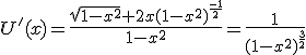 U'(x)=\frac{\sqrt{1-x^2}+2x(1-x^2)^{\frac{-1}{2}}}{1-x^2}=\frac{1}{(1-x^2)^{\frac{3}{2}}}